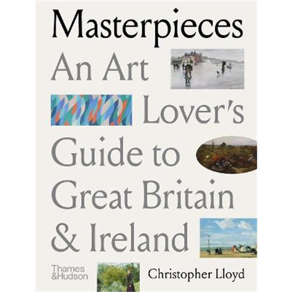 Masterpieces: An Art Lover's Guide to Great Britain and Ireland (Paperback) - Christopher Lloyd